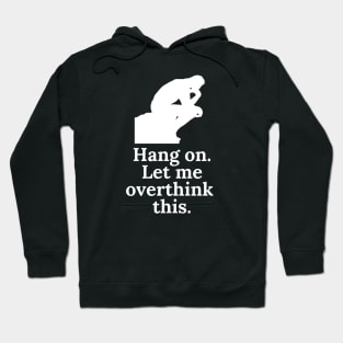 Hang On. Let Me Overthink This. Hoodie